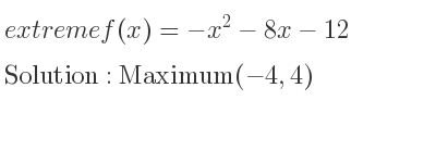 The extreme f(x)=-x^2-8x-12 is Maximum(-4,4)